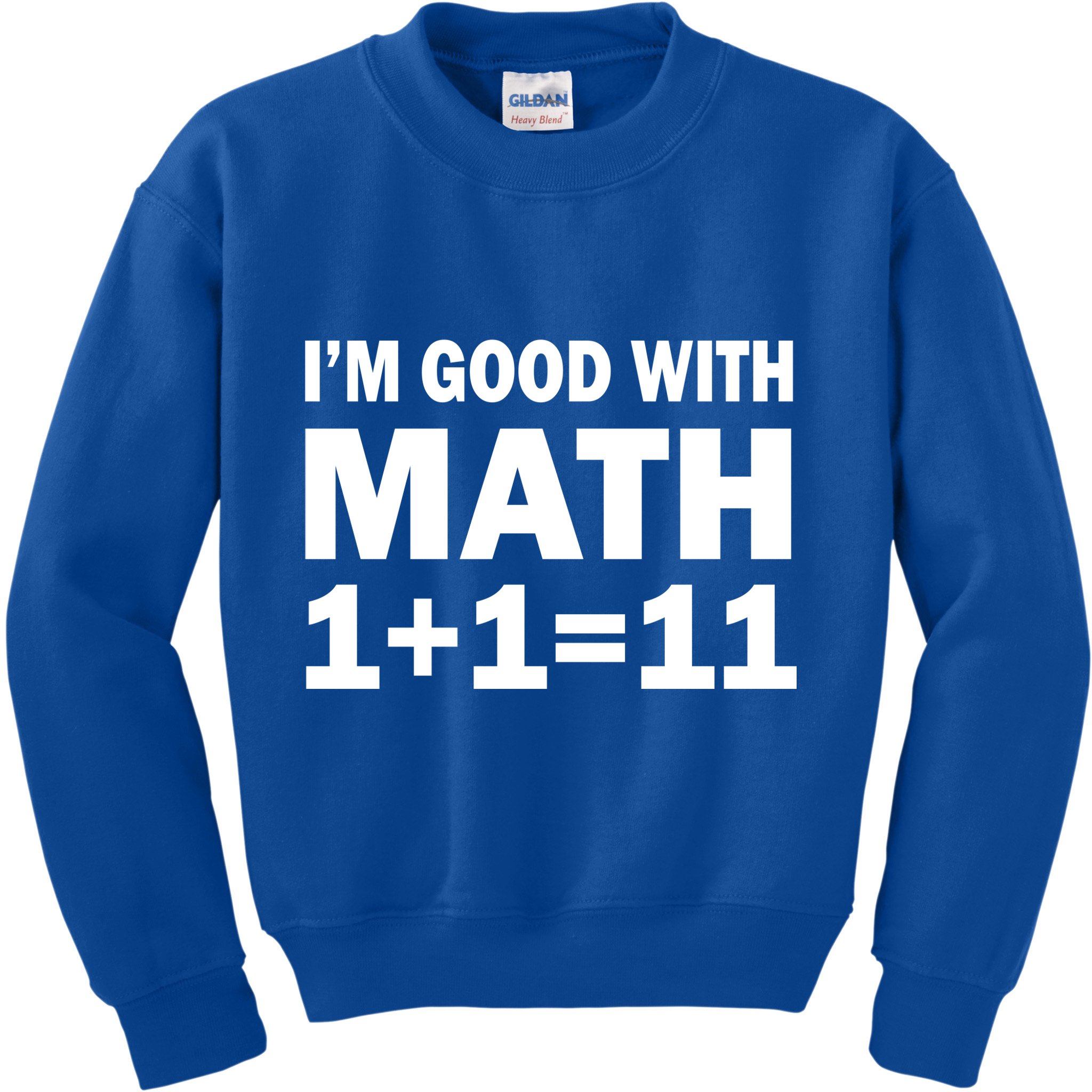 I'm GOOD with Math 1 Plus 1 Plus 11 Kids Sweatshirt