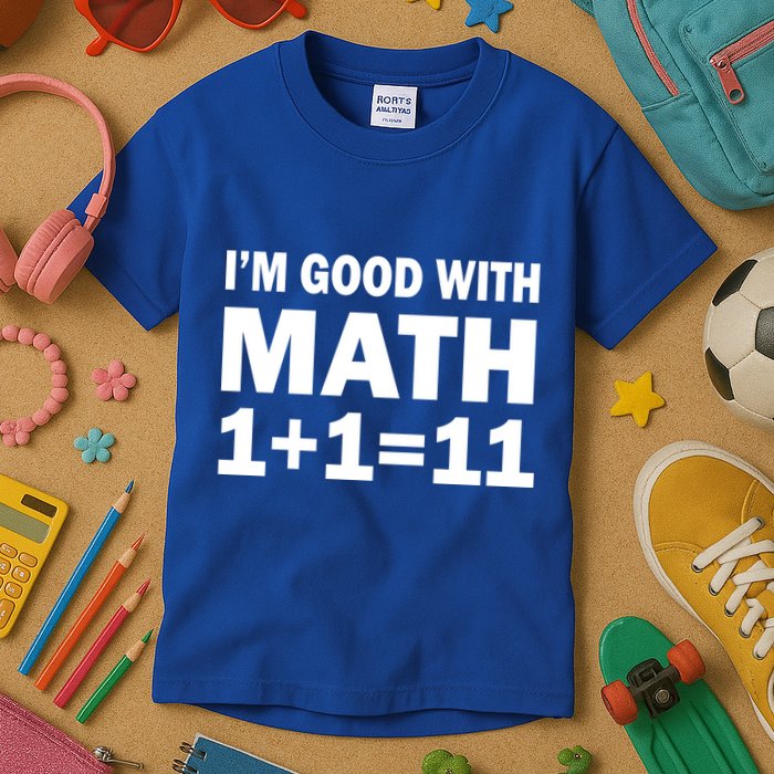 I'm GOOD with Math 1 Plus 1 Plus 11 Kids T-Shirt