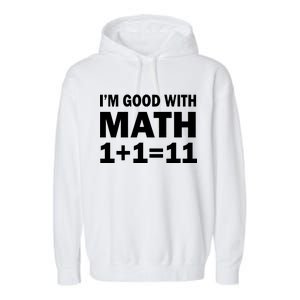 I'm GOOD with Math 1 Plus 1 Plus 11 Garment-Dyed Fleece Hoodie