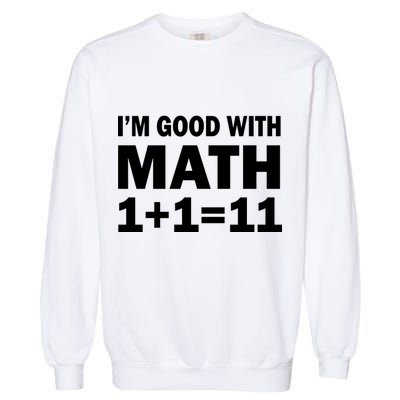 I'm GOOD with Math 1 Plus 1 Plus 11 Garment-Dyed Sweatshirt