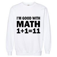 I'm GOOD with Math 1 Plus 1 Plus 11 Garment-Dyed Sweatshirt
