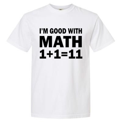 I'm GOOD with Math 1 Plus 1 Plus 11 Garment-Dyed Heavyweight T-Shirt