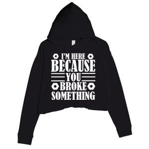 I'm Here Because You Broke Something Crop Fleece Hoodie