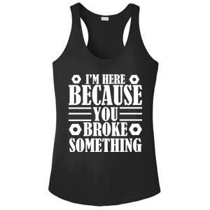 I'm Here Because You Broke Something Ladies PosiCharge Competitor Racerback Tank