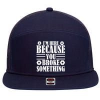 I'm Here Because You Broke Something 7 Panel Mesh Trucker Snapback Hat