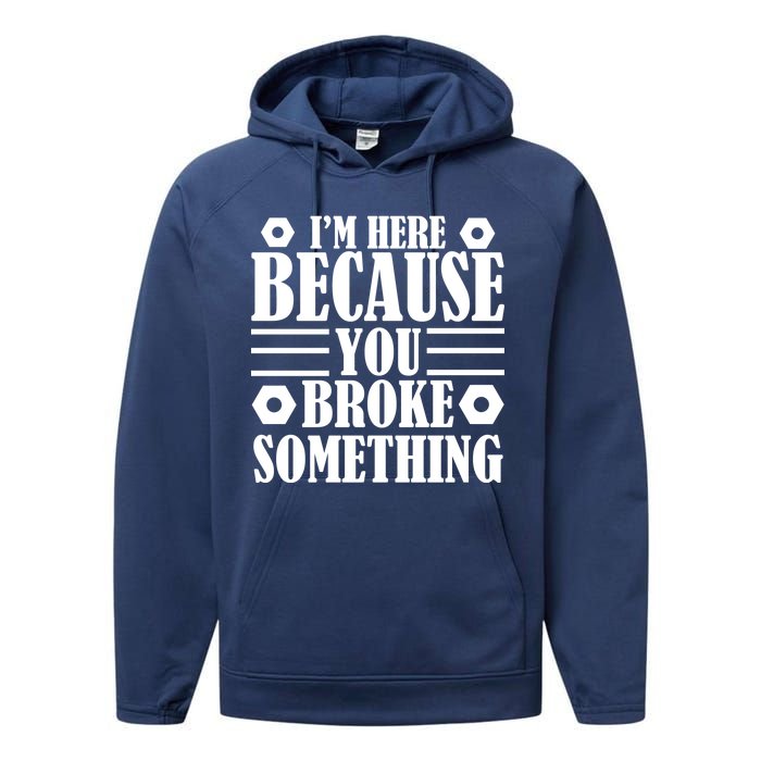 I'm Here Because You Broke Something Performance Fleece Hoodie