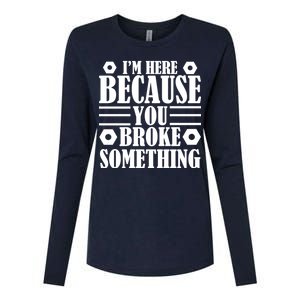 I'm Here Because You Broke Something Womens Cotton Relaxed Long Sleeve T-Shirt