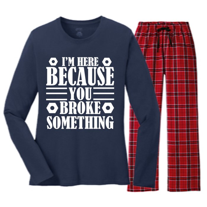 I'm Here Because You Broke Something Women's Long Sleeve Flannel Pajama Set 