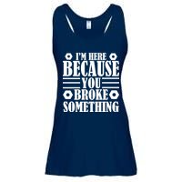 I'm Here Because You Broke Something Ladies Essential Flowy Tank