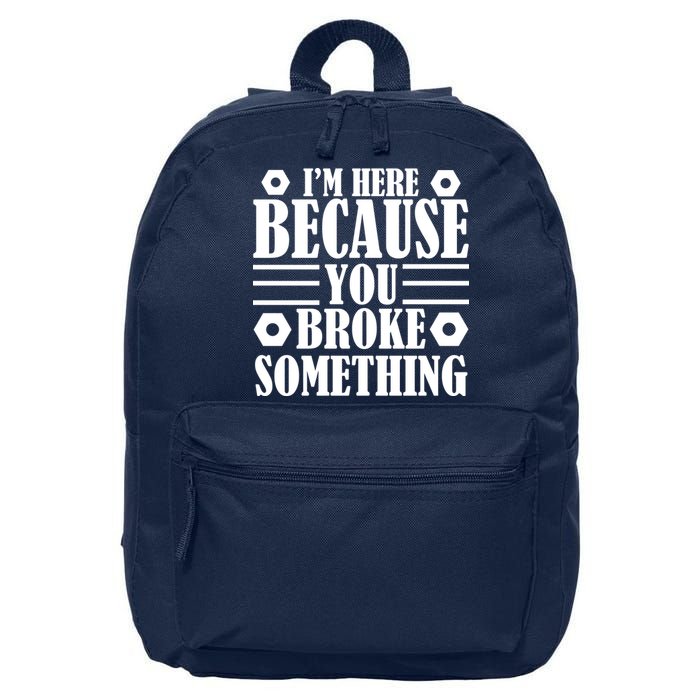 I'm Here Because You Broke Something 16 in Basic Backpack