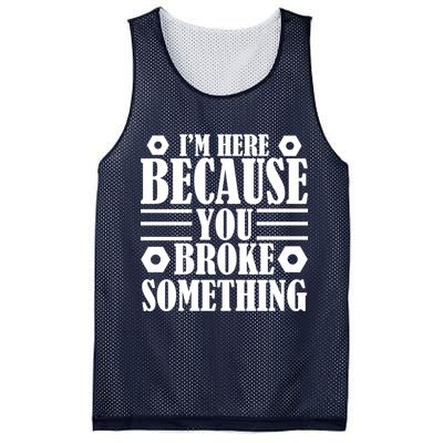 I'm Here Because You Broke Something Mesh Reversible Basketball Jersey Tank