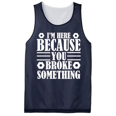 I'm Here Because You Broke Something Mesh Reversible Basketball Jersey Tank