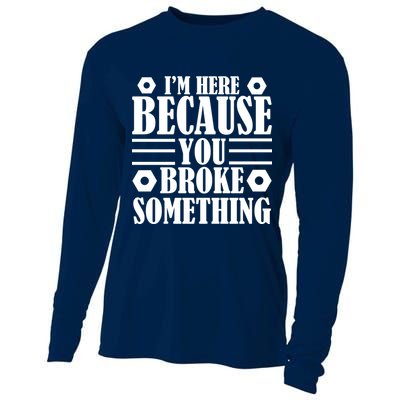 I'm Here Because You Broke Something Cooling Performance Long Sleeve Crew