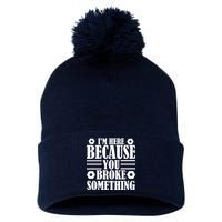 I'm Here Because You Broke Something Pom Pom 12in Knit Beanie