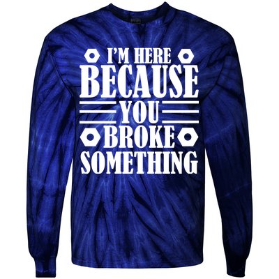 I'm Here Because You Broke Something Tie-Dye Long Sleeve Shirt