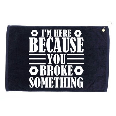 I'm Here Because You Broke Something Grommeted Golf Towel