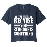 I'm Here Because You Broke Something Women's Crop Top Tee
