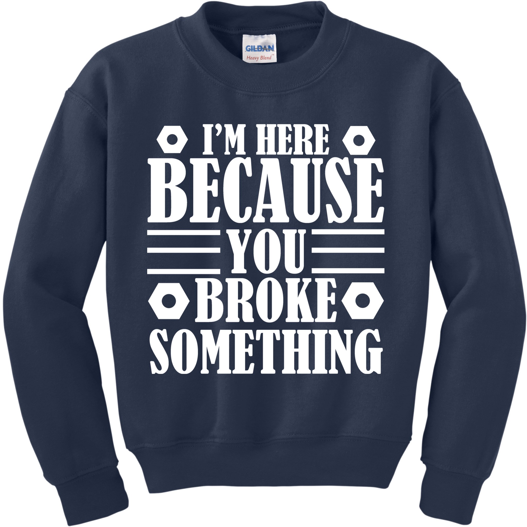 I'm Here Because You Broke Something Kids Sweatshirt