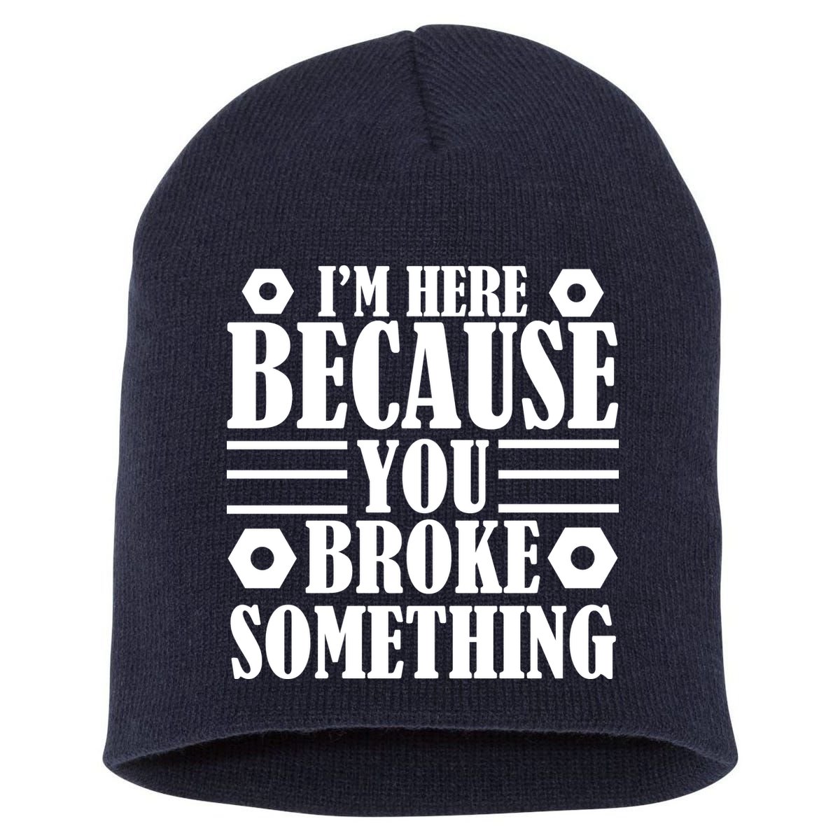I'm Here Because You Broke Something Short Acrylic Beanie