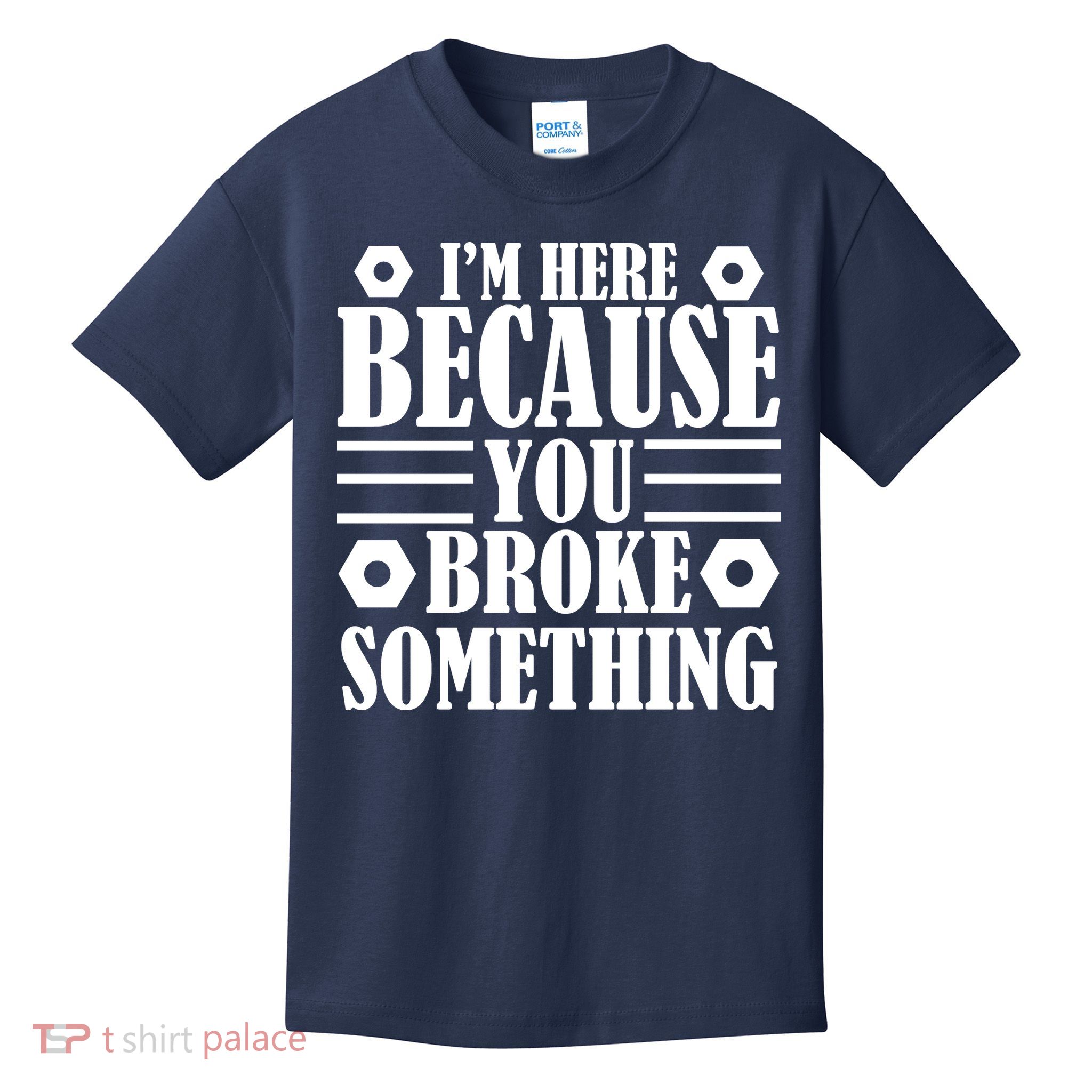 I'm Here Because You Broke Something Kids T-Shirt