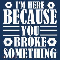 I'm Here Because You Broke Something Kids T-Shirt
