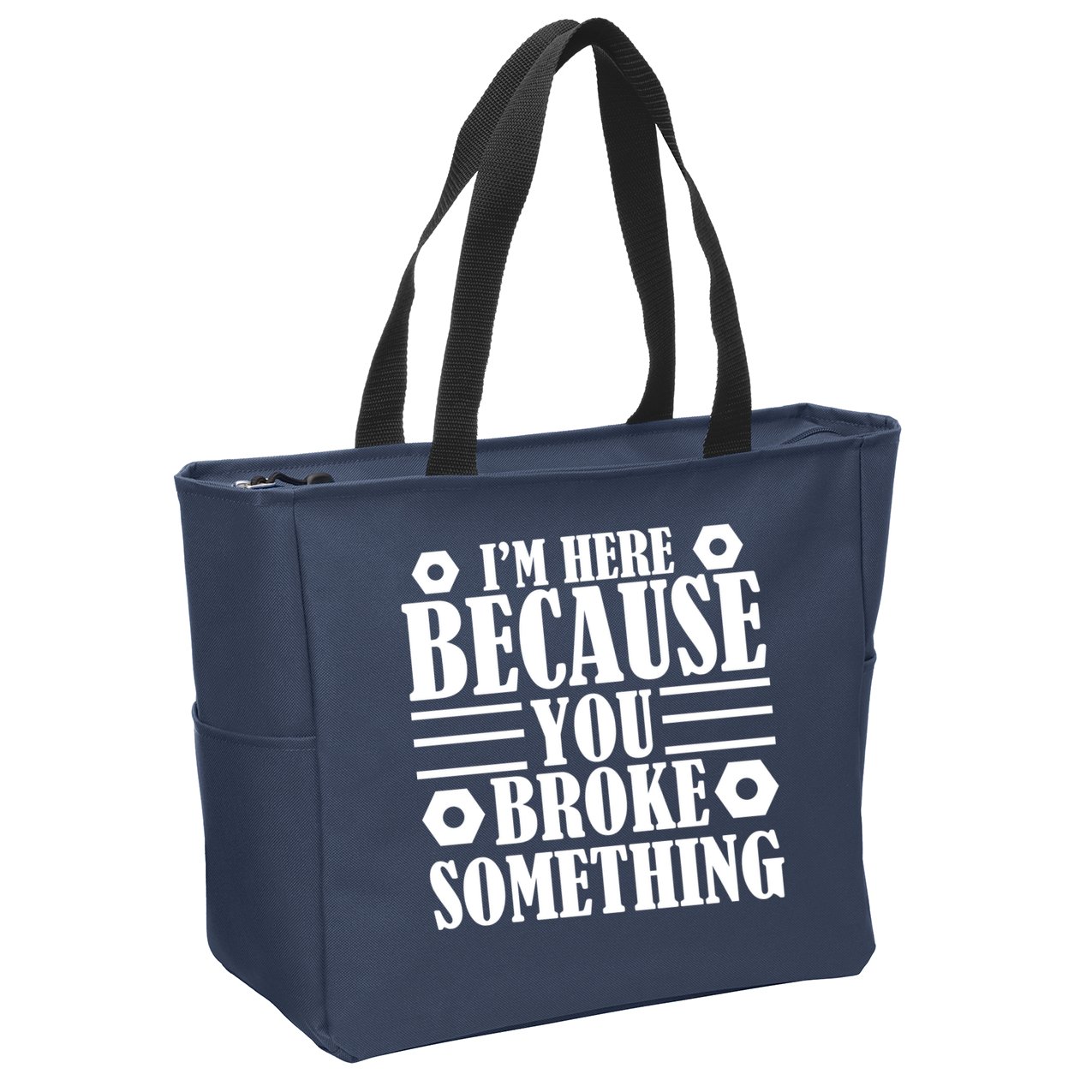 I'm Here Because You Broke Something Zip Tote Bag