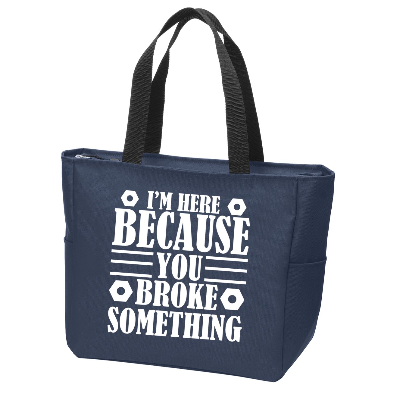 I'm Here Because You Broke Something Zip Tote Bag