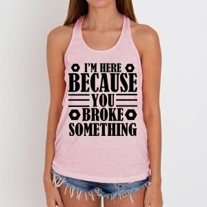 I'm Here Because You Broke Something Women's Knotted Racerback Tank