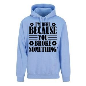 I'm Here Because You Broke Something Unisex Surf Hoodie