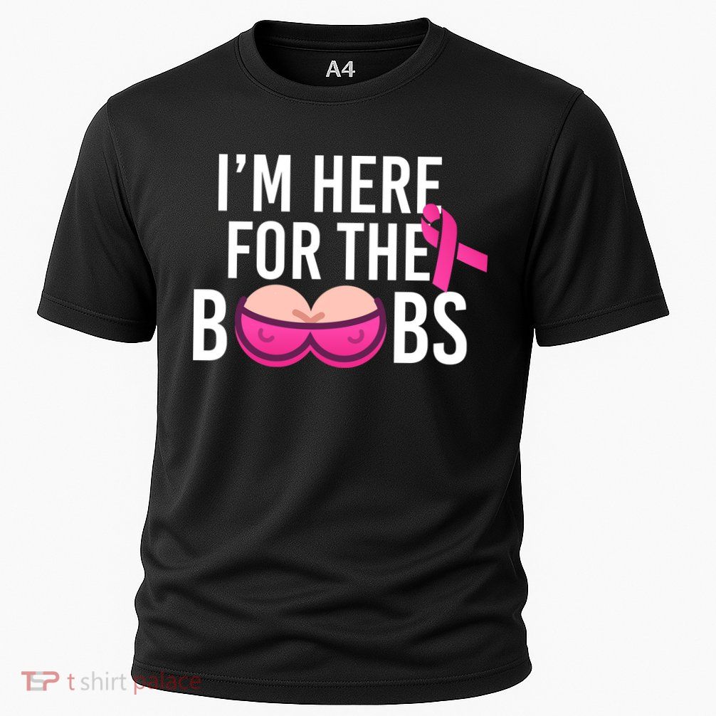I'm Here For The Boobs Breast Cancer Performance Shirt