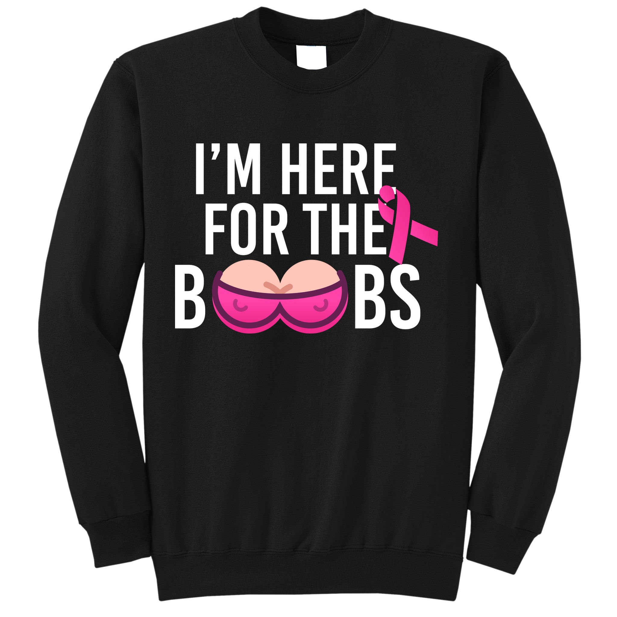 I'm Here For The Boobs Breast Cancer Sweatshirt