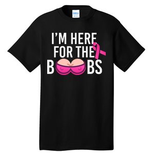 I'm Here For The Boobs Breast Cancer Tall T-Shirt