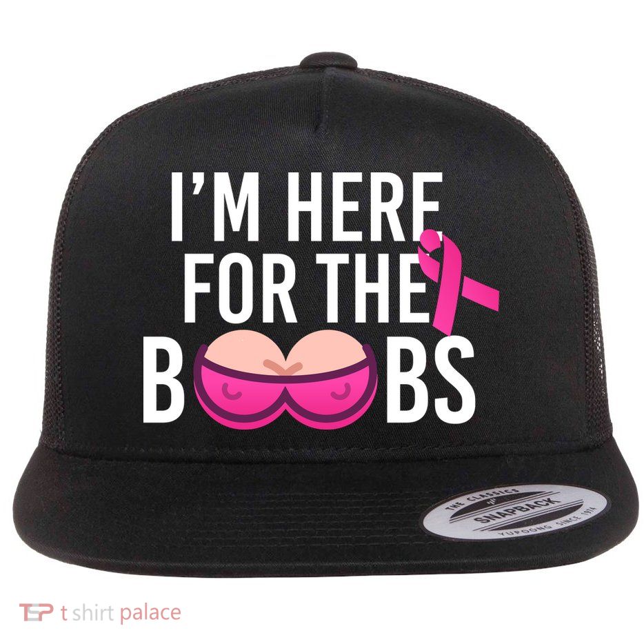 I'm Here For The Boobs Breast Cancer Flat Bill Trucker Hat