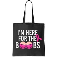 I'm Here For The Boobs Breast Cancer Tote Bag