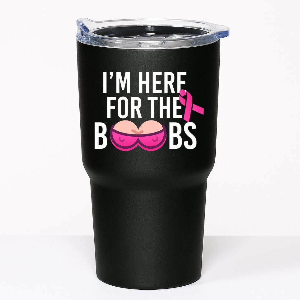 I'm Here For The Boobs Breast Cancer Tumbler