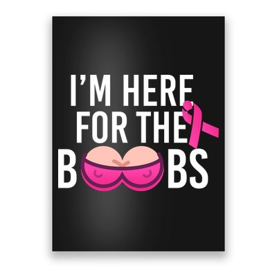 I'm Here For The Boobs Breast Cancer Poster
