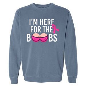 I'm Here For The Boobs Breast Cancer Garment-Dyed Sweatshirt