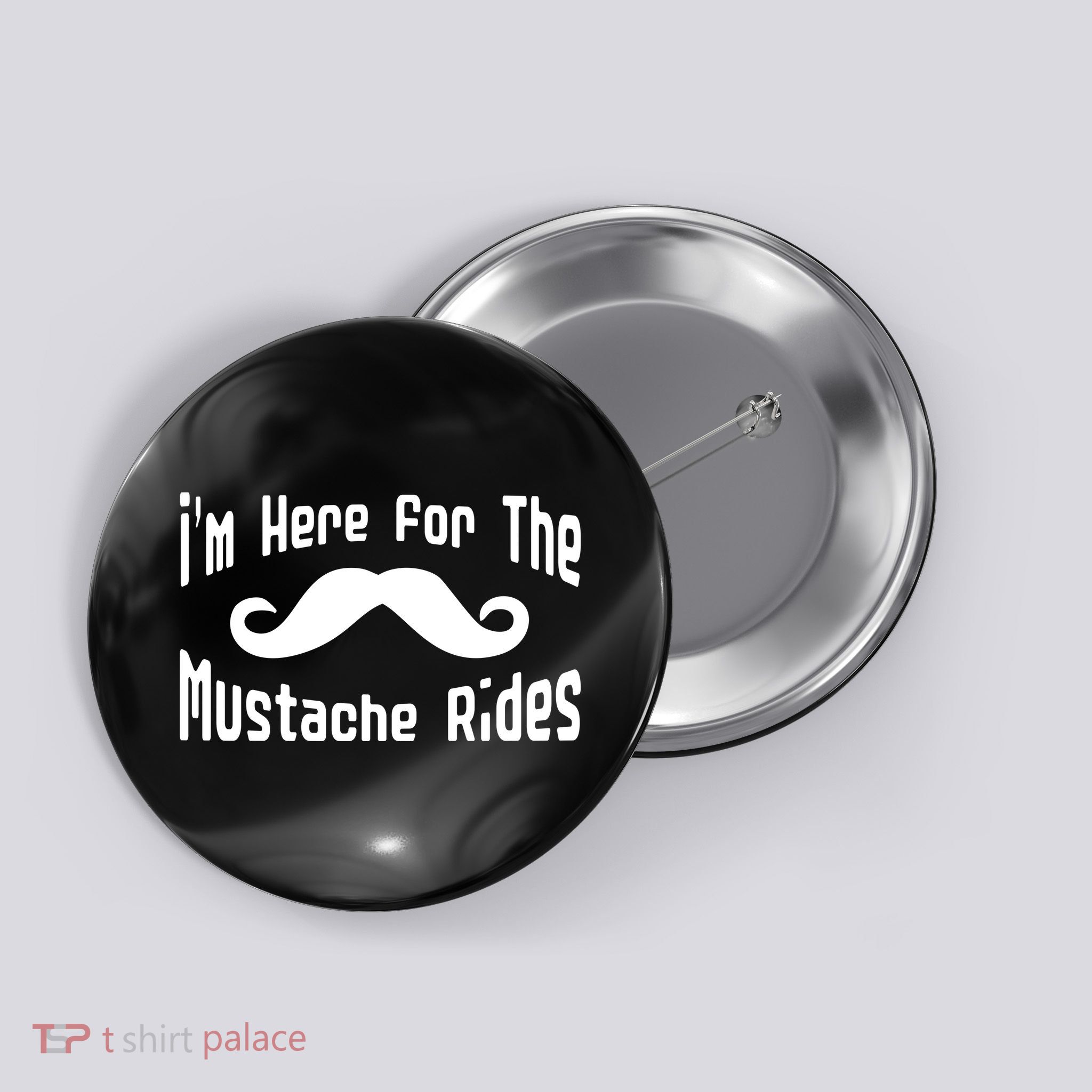 I'm Here For The Mustache Rides Button