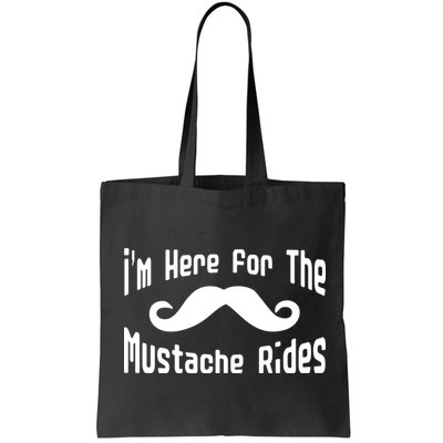 I'm Here For The Mustache Rides Bag