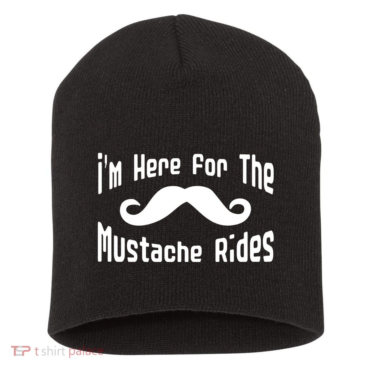 I'm Here For The Mustache Rides Short Acrylic Beanie