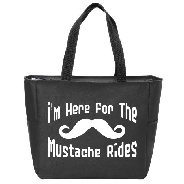 I'm Here For The Mustache Rides Zip Tote Bag