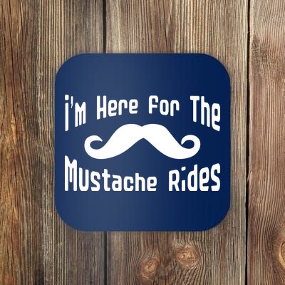 I'm Here For The Mustache Rides Coaster