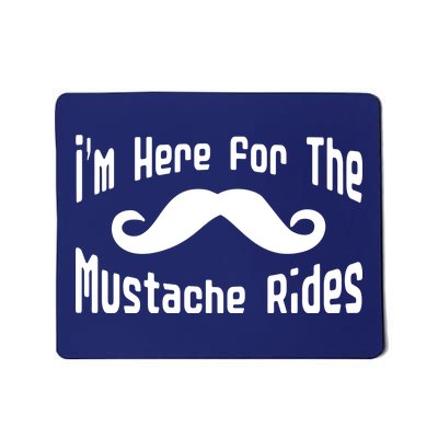 I'm Here For The Mustache Rides Mousepad