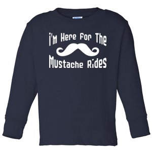 I'm Here For The Mustache Rides Toddler Long Sleeve Shirt