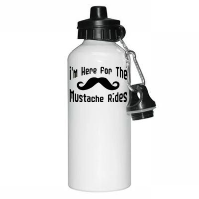 I'm Here For The Mustache Rides Aluminum Water Bottle 