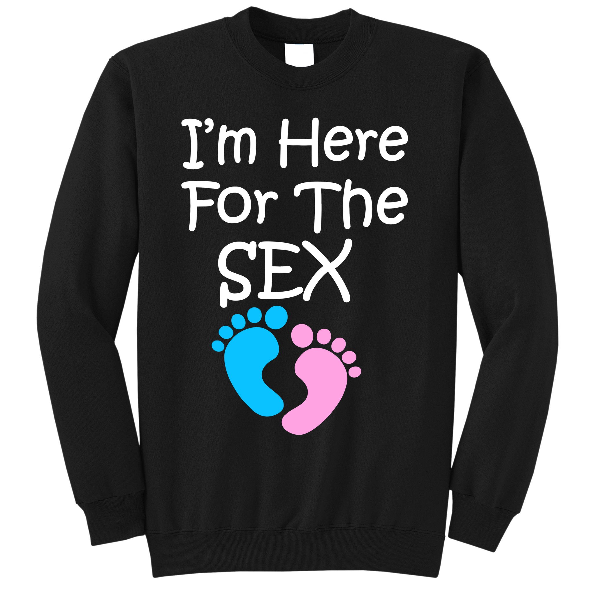 I'm Here For The Sex Sweatshirt