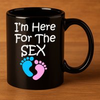 I'm Here For The Sex 11oz C Handle Ceramic Mug
