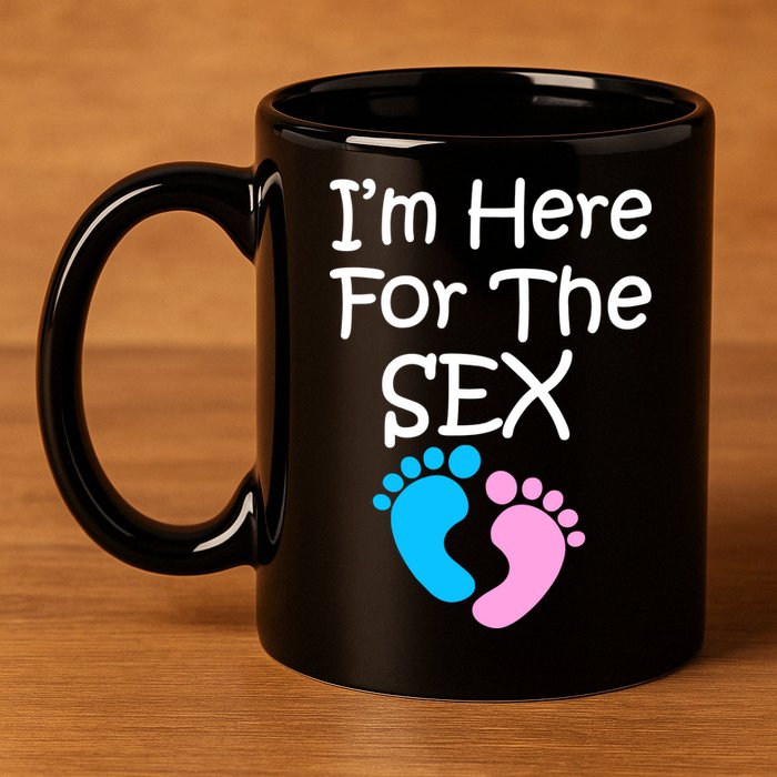I'm Here For The Sex 11oz C Handle Ceramic Mug