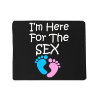 I'm Here For The Sex Mousepad