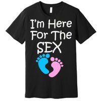 I'm Here For The Sex Premium T-Shirt